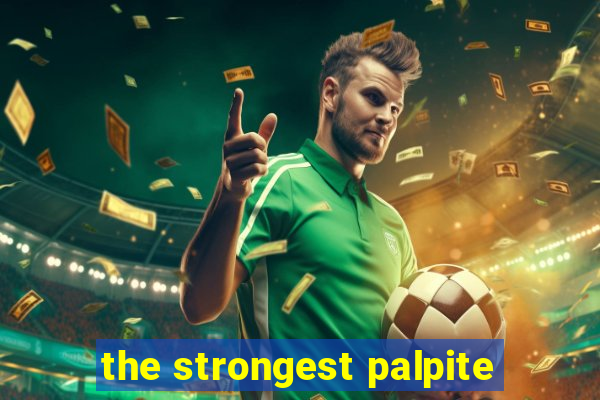 the strongest palpite